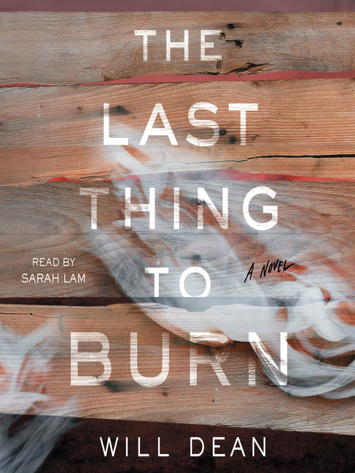 Title details for The Last Thing to Burn by Will Dean - Wait list